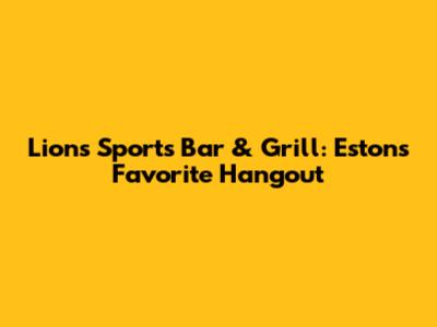 Lions Sports Bar & Grill: Eston's Favorite Hangout