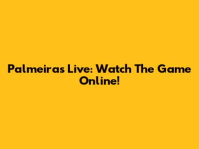 Palmeiras Live: Watch The Game Online!