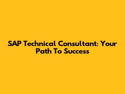 SAP Technical Consultant: Your Path To Success